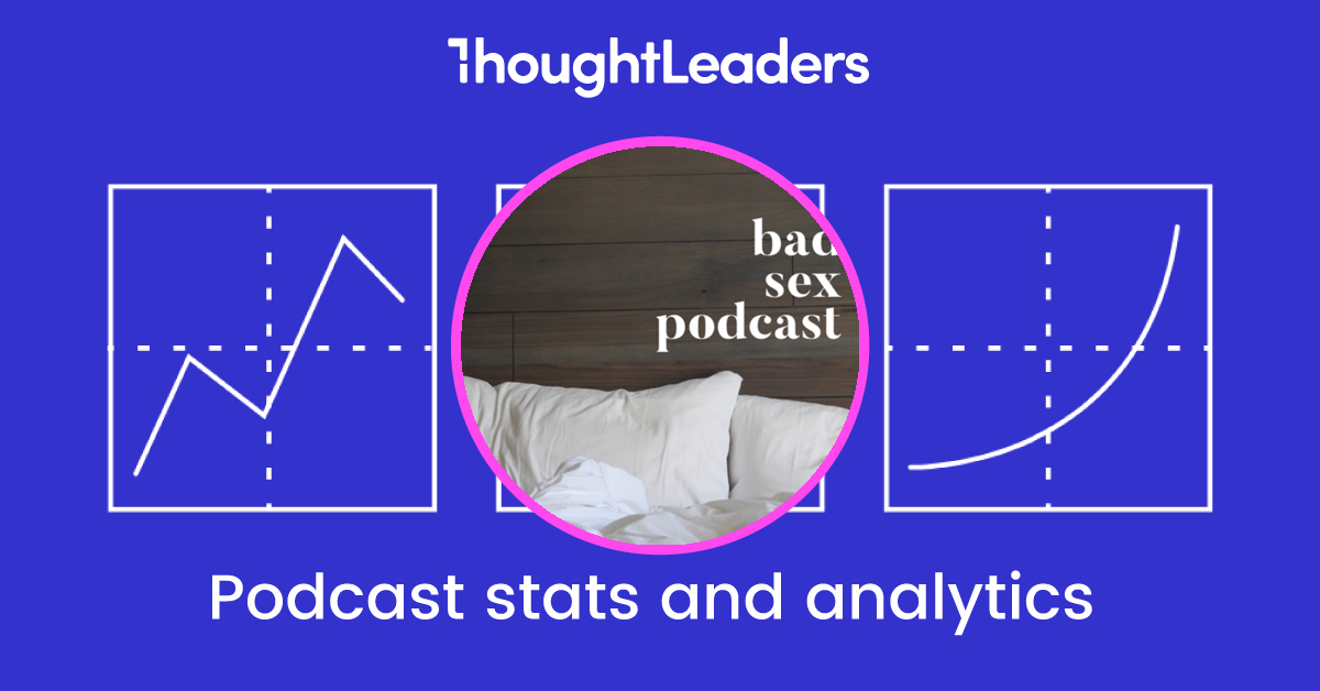 Bad Sex Podcast Podcast Stats And Analytics